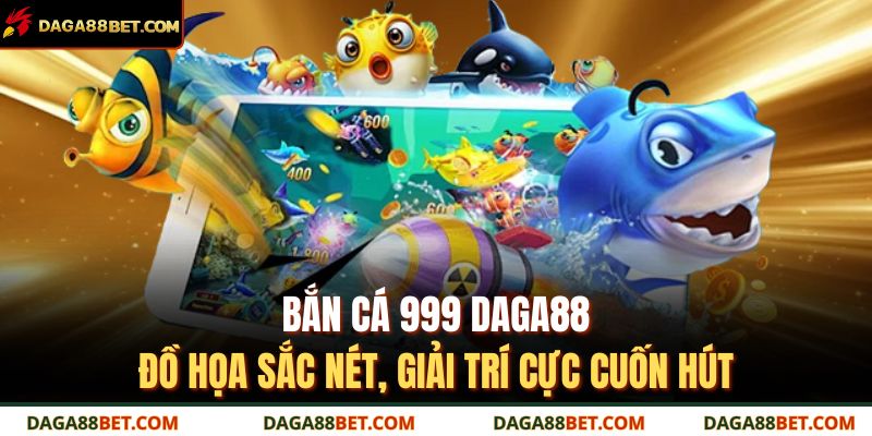 bắn cá 999 DAGA88