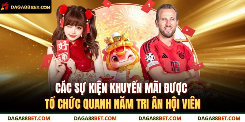 Các sự kiện khuyến mãi được tổ chức quanh năm tri ân hội viên