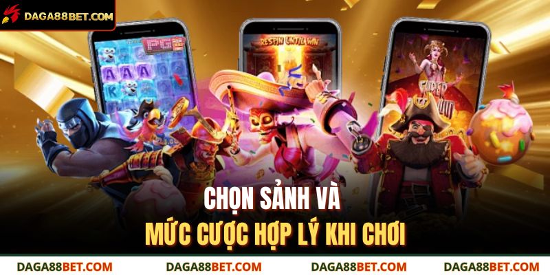 Thủ Thuật Quay Hũ Daga88 Giúp Tăng Cơ Hội Trúng Thưởng 3 Chọn sảnh và mức cược hợp lý khi chơi