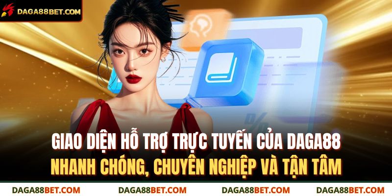 Giao diện hỗ trợ trực tuyến của DAGA88 – nhanh chóng, chuyên nghiệp và tận tâm