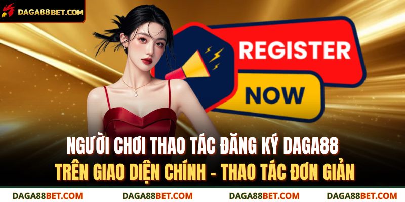 Người chơi thao tác đăng ký DAGA88 trên giao diện chính – thao tác đơn giản