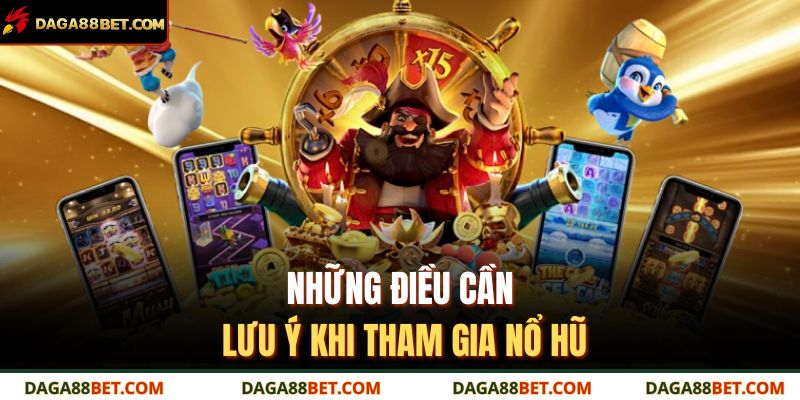 Những điều cần lưu ý khi tham gia nổ hũ
