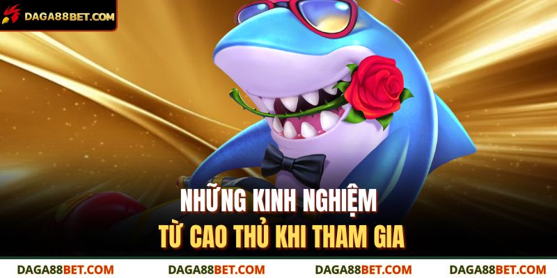 Những kinh nghiệm từ cao thủ khi tham gia