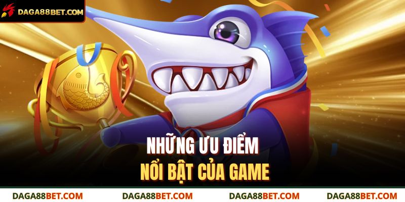 Những ưu điểm nổi bật của game