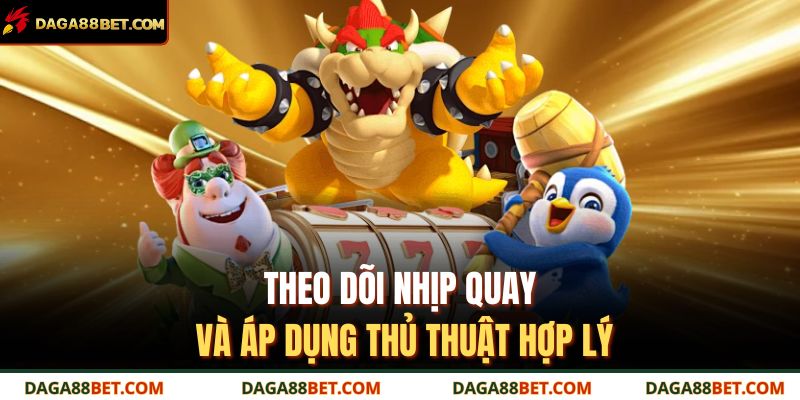 Thủ Thuật Quay Hũ Daga88 Giúp Tăng Cơ Hội Trúng Thưởng 4 Theo dõi nhịp quay và áp dụng thủ thuật hợp lý