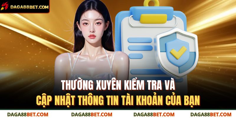 Thường xuyên kiểm tra và cập nhật thông tin tài khoản của bạn