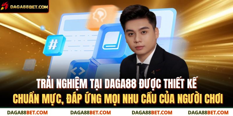 Trải nghiệm tại DAGA88 được thiết kế chuẩn mực, đáp ứng mọi nhu cầu của người chơi