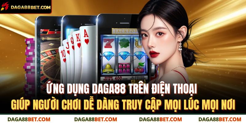 Ứng dụng DAGA88 trên điện thoại giúp người chơi dễ dàng truy cập mọi lúc mọi nơi